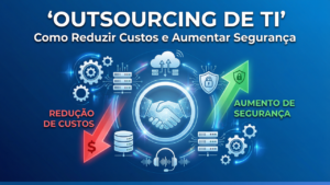 Outsourcing de TI para Redução de Custos e Aumento da Segurança